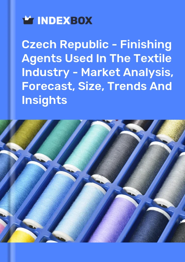 Czech Republic - Finishing Agents Used In The Textile Industry - Market Analysis, Forecast, Size, Trends And Insights