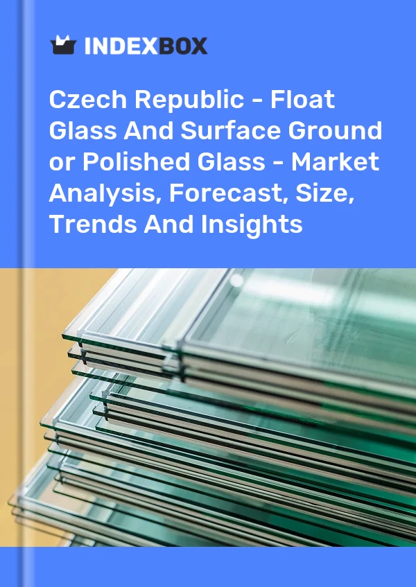 Report Czech Republic - Float Glass and Surface Ground or Polished Glass - Market Analysis, Forecast, Size, Trends and Insights for 499$