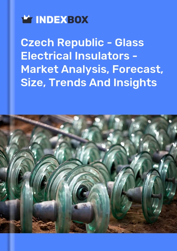 Report Czech Republic - Glass Electrical Insulators - Market Analysis, Forecast, Size, Trends and Insights for 499$
