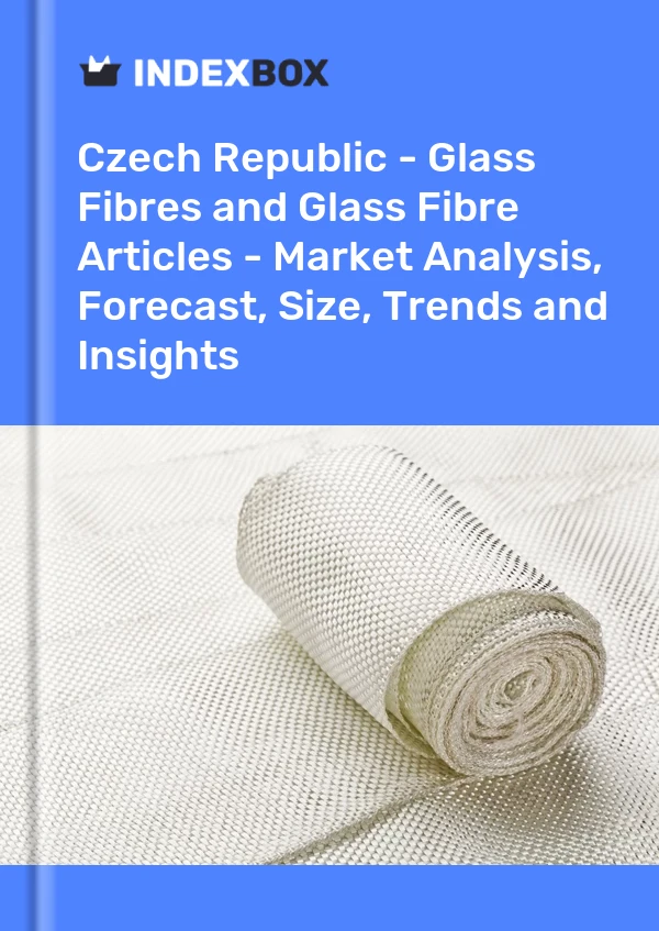 Report Czech Republic - Glass Fibres and Glass Fibre Articles - Market Analysis, Forecast, Size, Trends and Insights for 499$