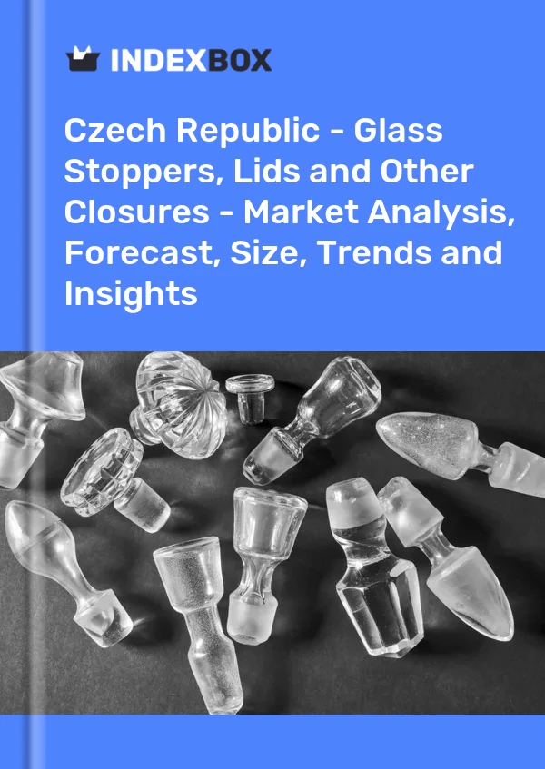 Czech Republic - Glass Stoppers, Lids and Other Closures - Market Analysis, Forecast, Size, Trends and Insights