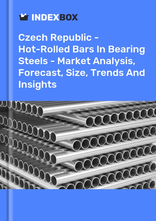Czech Republic - Hot-Rolled Bars In Bearing Steels - Market Analysis, Forecast, Size, Trends And Insights