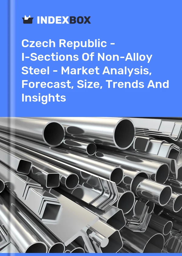 Czech Republic - I-Sections Of Non-Alloy Steel - Market Analysis, Forecast, Size, Trends And Insights