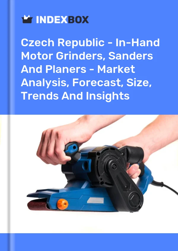 Czech Republic - In-Hand Motor Grinders, Sanders And Planers - Market Analysis, Forecast, Size, Trends And Insights