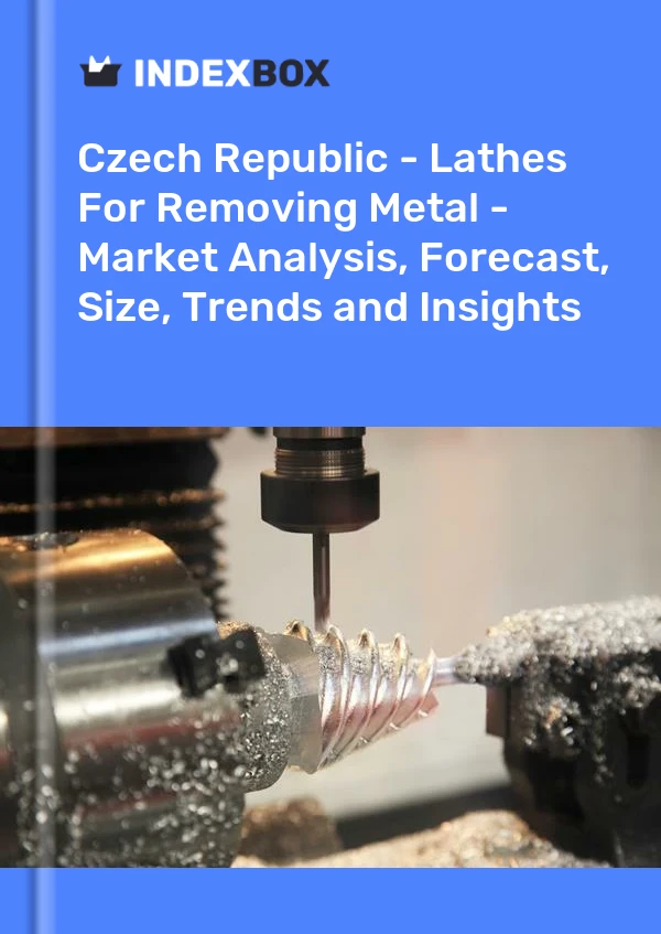 Czech Republic - Lathes For Removing Metal - Market Analysis, Forecast, Size, Trends and Insights