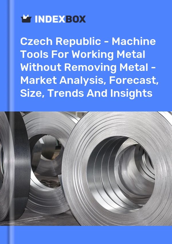 Czech Republic - Machine Tools For Working Metal Without Removing Metal - Market Analysis, Forecast, Size, Trends And Insights