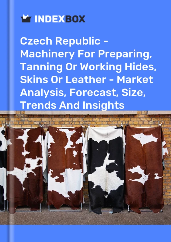 Report Czech Republic - Machinery for Preparing, Tanning or Working Hides, Skins or Leather - Market Analysis, Forecast, Size, Trends and Insights for 499$