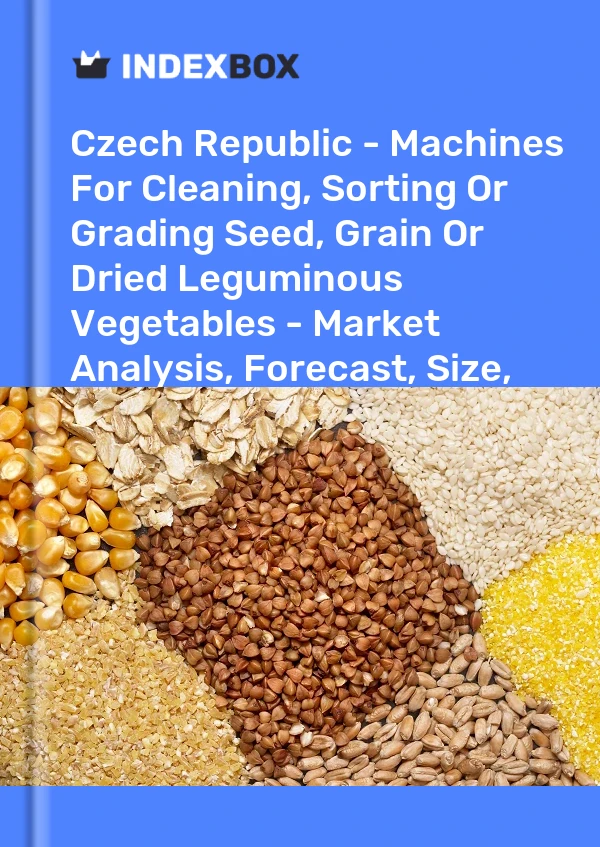 Report Czech Republic - Machines for Cleaning, Sorting or Grading Seed, Grain or Dried Leguminous Vegetables - Market Analysis, Forecast, Size, Trends and Insights for 499$