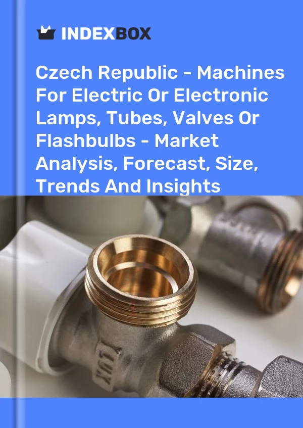 Czech Republic - Machines For Electric Or Electronic Lamps, Tubes, Valves Or Flashbulbs - Market Analysis, Forecast, Size, Trends And Insights