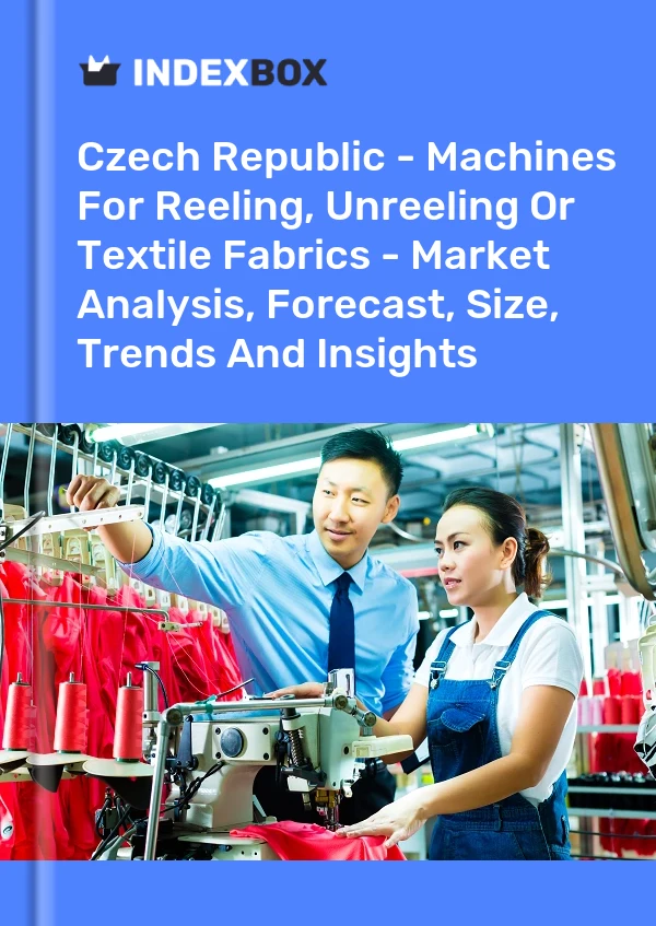 Report Czech Republic - Machines for Reeling, Unreeling or Textile Fabrics - Market Analysis, Forecast, Size, Trends and Insights for 499$
