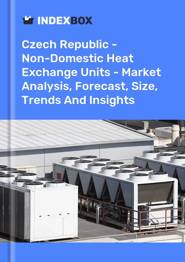 Report Czech Republic - Non-Domestic Heat Exchange Units - Market Analysis, Forecast, Size, Trends and Insights for 499$