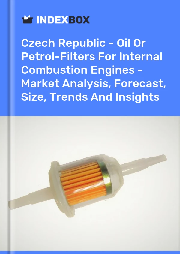 Czech Republic - Oil Or Petrol-Filters For Internal Combustion Engines - Market Analysis, Forecast, Size, Trends And Insights