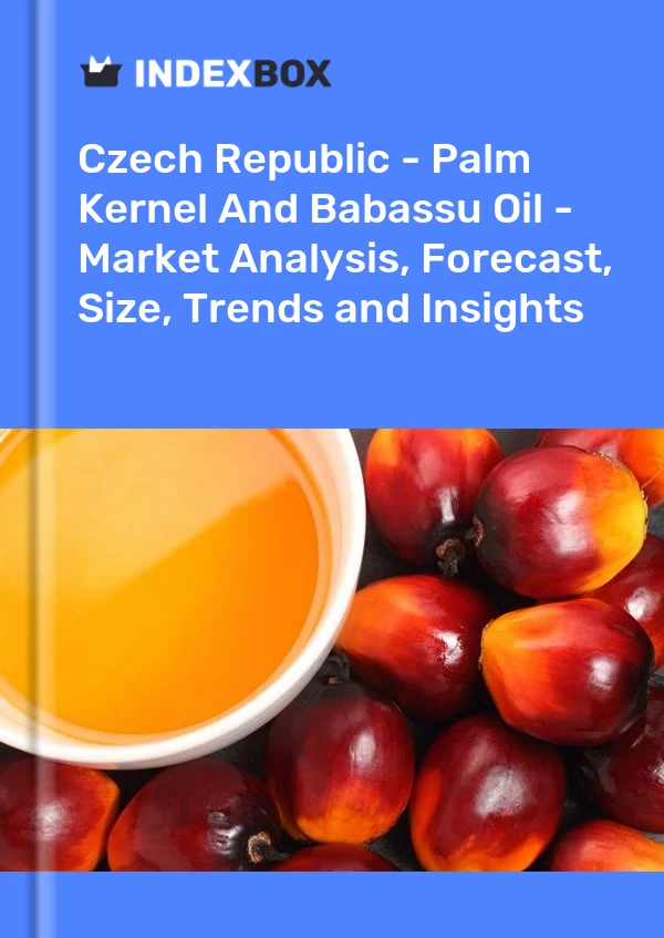 Czech Republic - Palm Kernel And Babassu Oil - Market Analysis, Forecast, Size, Trends and Insights