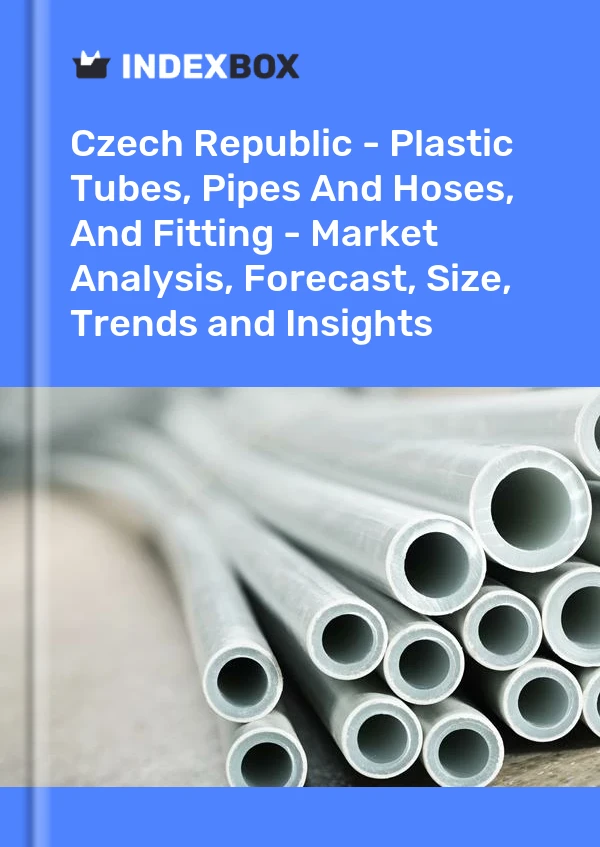 Report Czech Republic - Plastic Tubes, Pipes and Hoses, and Fitting - Market Analysis, Forecast, Size, Trends and Insights for 499$