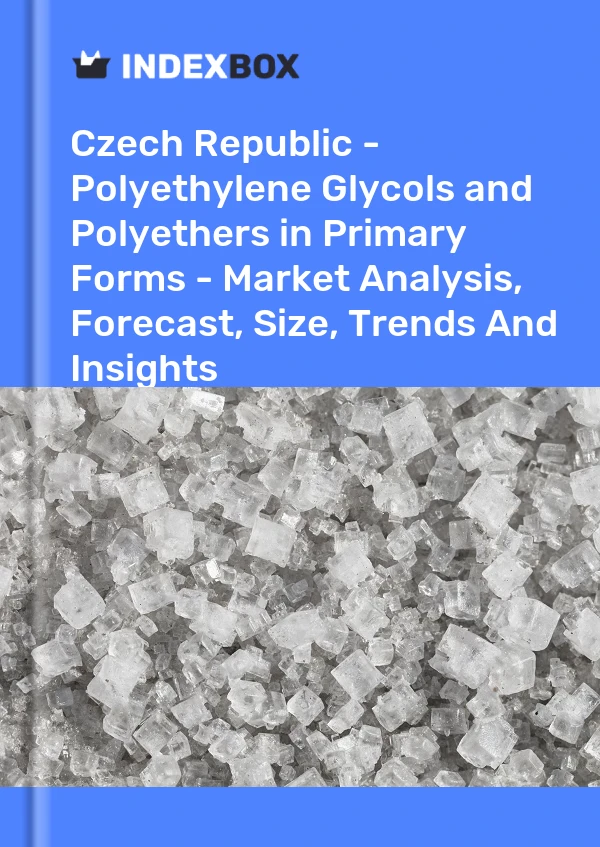 Czech Republic - Polyethylene Glycols and Polyethers in Primary Forms - Market Analysis, Forecast, Size, Trends And Insights