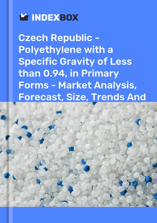 Report Czech Republic - Polyethylene with a Specific Gravity of Less than 0.94, in Primary Forms - Market Analysis, Forecast, Size, Trends and Insights for 499$