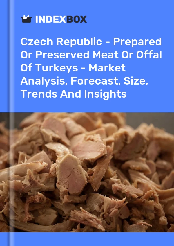 Report Czech Republic - Prepared or Preserved Meat or Offal of Turkeys - Market Analysis, Forecast, Size, Trends and Insights for 499$