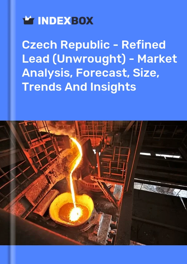 Czech Republic - Refined Lead (Unwrought) - Market Analysis, Forecast, Size, Trends And Insights