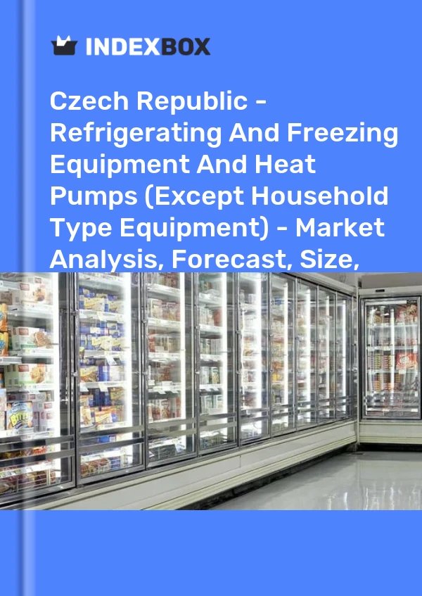 Czech Republic - Refrigerating And Freezing Equipment And Heat Pumps (Except Household Type Equipment) - Market Analysis, Forecast, Size, Trends and Insights