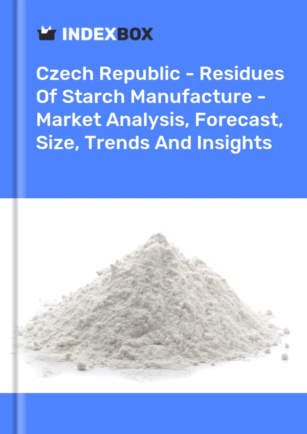 Czech Republic - Residues Of Starch Manufacture - Market Analysis, Forecast, Size, Trends And Insights