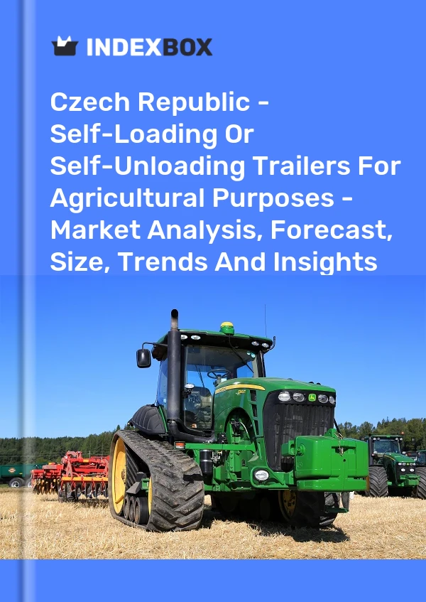 Czech Republic - Self-Loading Or Self-Unloading Trailers For Agricultural Purposes - Market Analysis, Forecast, Size, Trends And Insights