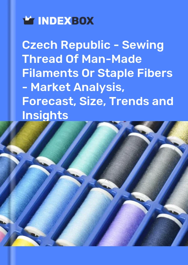 Czech Republic - Sewing Thread Of Man-Made Filaments Or Staple Fibers - Market Analysis, Forecast, Size, Trends and Insights