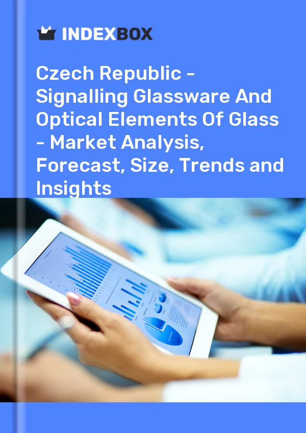 Report Czech Republic - Signalling Glassware and Optical Elements of Glass - Market Analysis, Forecast, Size, Trends and Insights for 499$