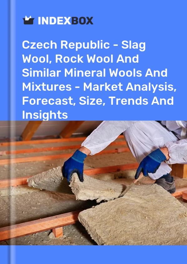 Report Czech Republic - Slag Wool, Rock Wool and Similar Mineral Wools and Mixtures - Market Analysis, Forecast, Size, Trends and Insights for 499$
