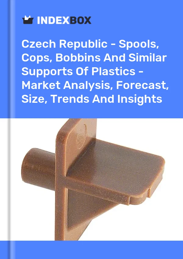 Czech Republic - Spools, Cops, Bobbins And Similar Supports Of Plastics - Market Analysis, Forecast, Size, Trends And Insights