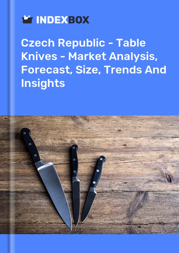 Report Czech Republic - Table Knives - Market Analysis, Forecast, Size, Trends and Insights for 499$