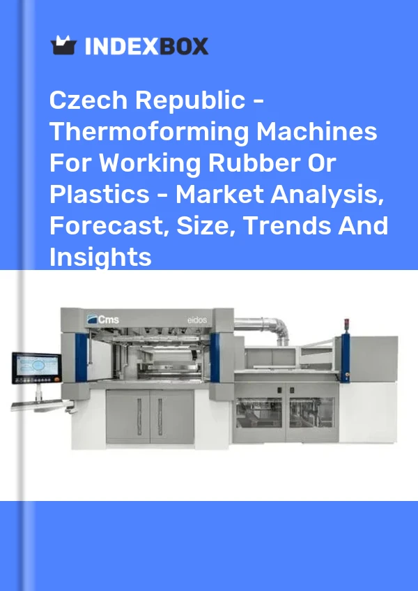 Report Czech Republic - Thermoforming Machines for Working Rubber or Plastics - Market Analysis, Forecast, Size, Trends and Insights for 499$