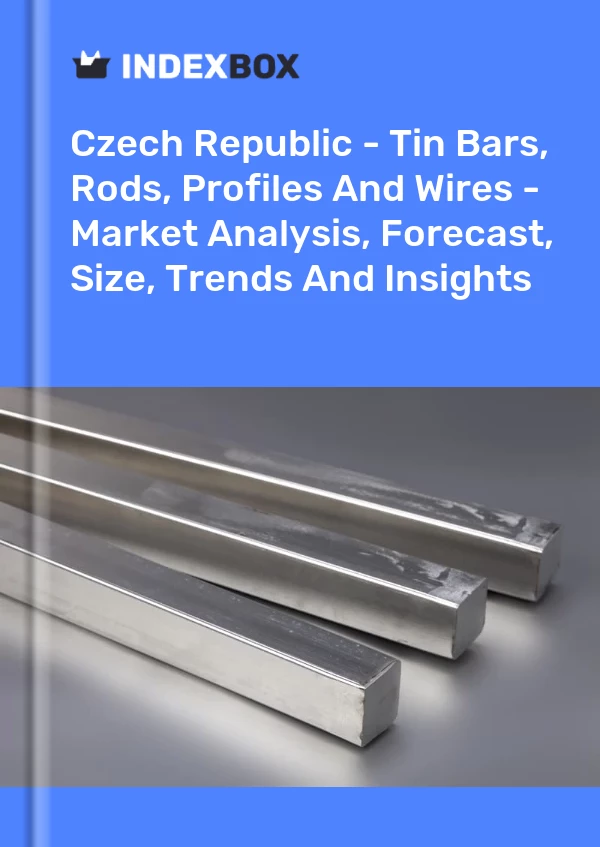 Czech Republic - Tin Bars, Rods, Profiles And Wires - Market Analysis, Forecast, Size, Trends And Insights