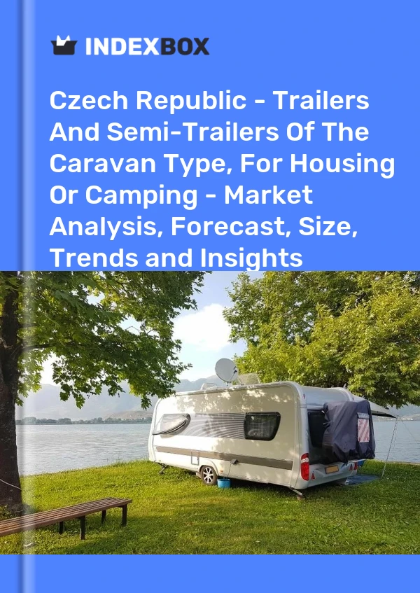 Czech Republic - Trailers And Semi-Trailers Of The Caravan Type, For Housing Or Camping - Market Analysis, Forecast, Size, Trends and Insights