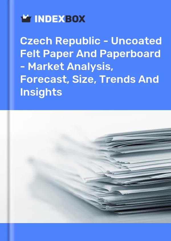 Report Czech Republic - Uncoated Felt Paper and Paperboard - Market Analysis, Forecast, Size, Trends and Insights for 499$