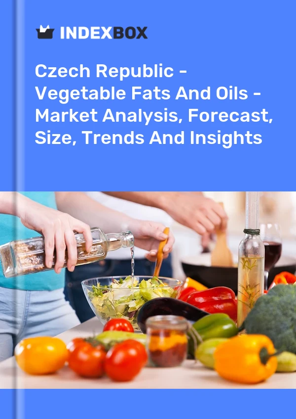Czech Republic - Vegetable Fats And Oils - Market Analysis, Forecast, Size, Trends And Insights