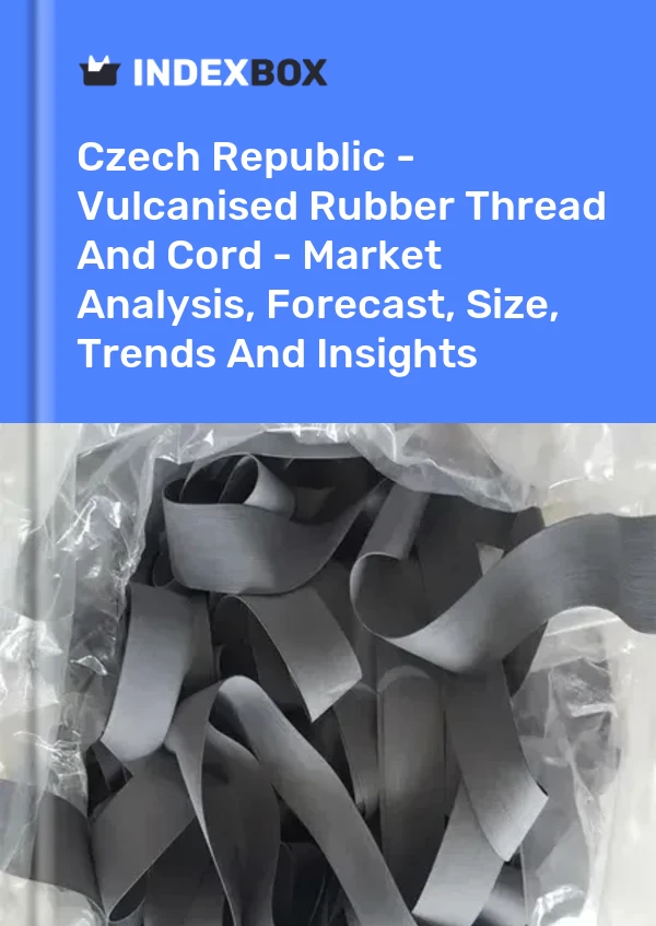 Czech Republic - Vulcanised Rubber Thread And Cord - Market Analysis, Forecast, Size, Trends And Insights