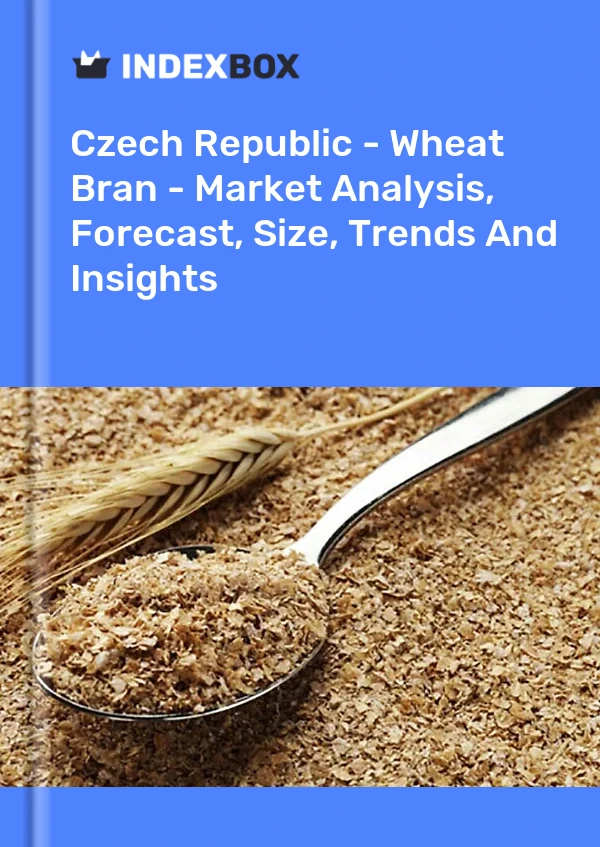 Czech Republic - Wheat Bran - Market Analysis, Forecast, Size, Trends And Insights