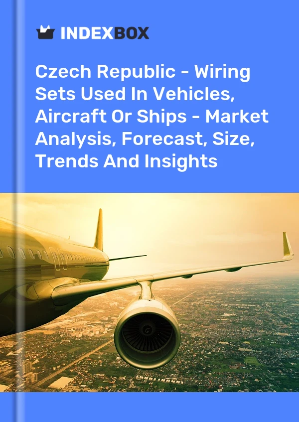 Report Czech Republic - Wiring Sets Used in Vehicles, Aircraft or Ships - Market Analysis, Forecast, Size, Trends and Insights for 499$
