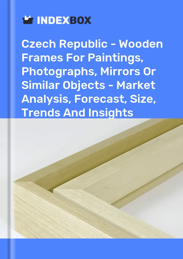 Report Czech Republic - Wooden Frames for Paintings, Photographs, Mirrors or Similar Objects - Market Analysis, Forecast, Size, Trends and Insights for 499$