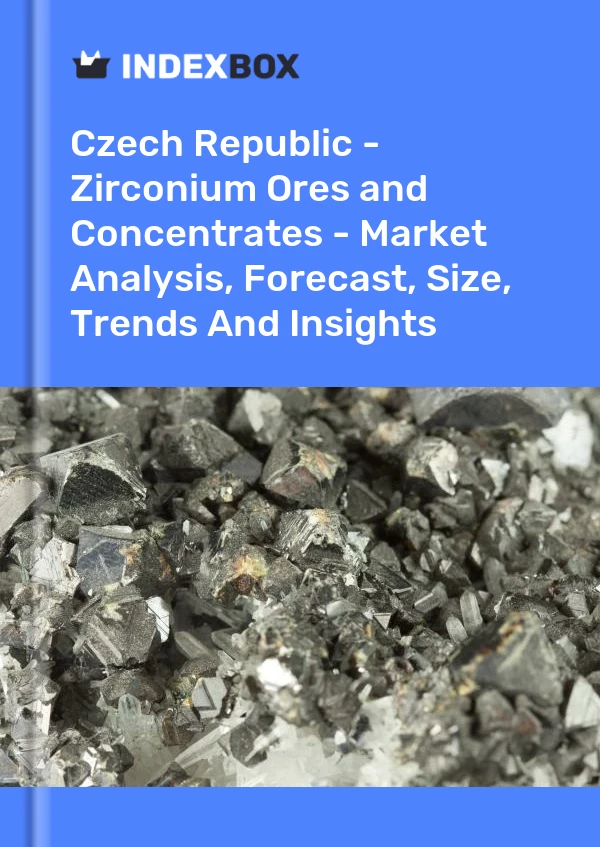 Report Czech Republic - Zirconium Ores and Concentrates - Market Analysis, Forecast, Size, Trends and Insights for 499$
