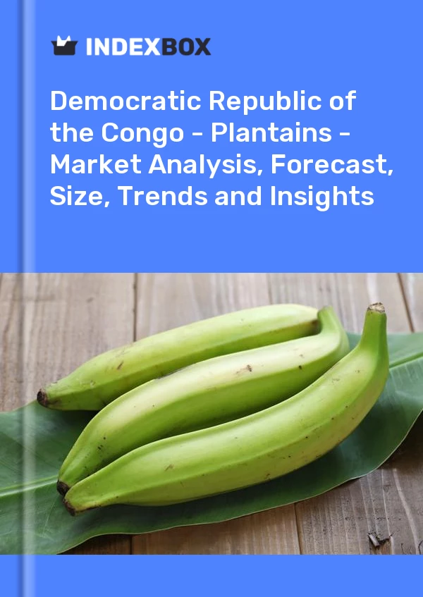 Democratic Republic of the Congo - Plantains - Market Analysis, Forecast, Size, Trends and Insights