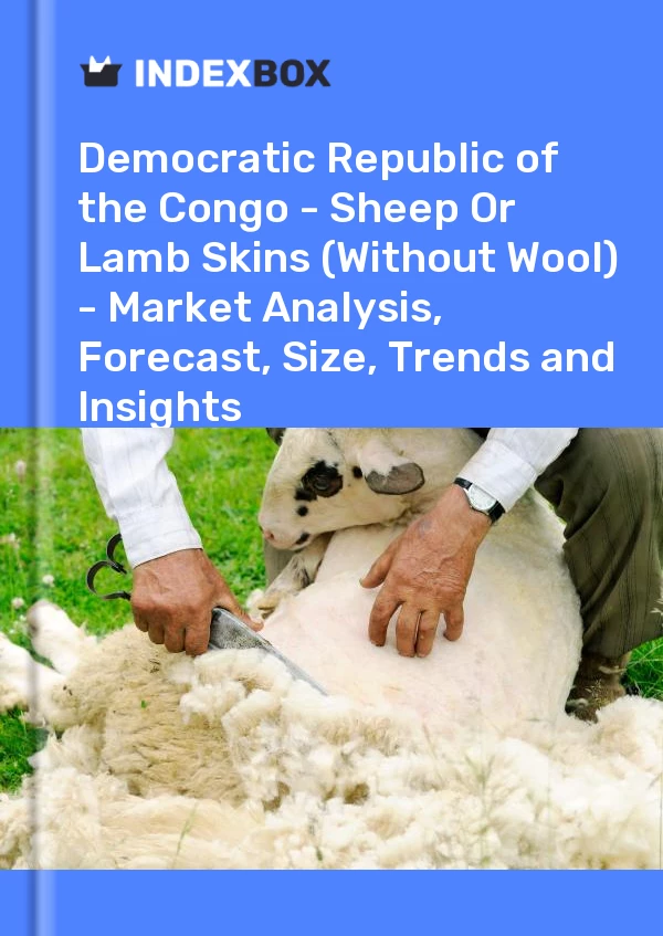 Report Democratic Republic of the Congo - Sheep or Lamb Skins (Without Wool) - Market Analysis, Forecast, Size, Trends and Insights for 499$