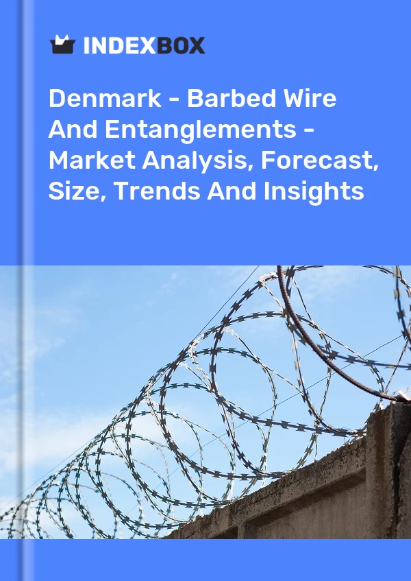 Report Denmark - Barbed Wire and Entanglements - Market Analysis, Forecast, Size, Trends and Insights for 499$