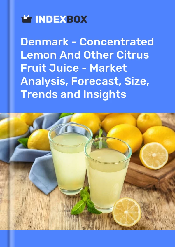 Report Denmark - Concentrated Lemon and Other Citrus Fruit Juice - Market Analysis, Forecast, Size, Trends and Insights for 499$