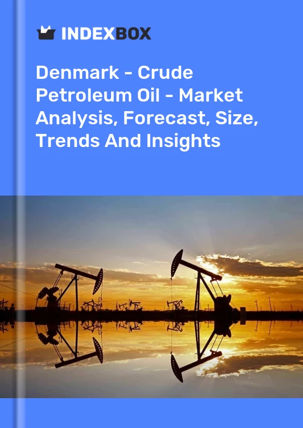 Denmark - Crude Petroleum Oil - Market Analysis, Forecast, Size, Trends And Insights