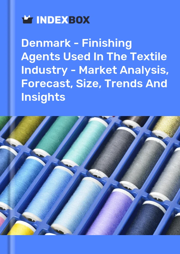 Report Denmark - Finishing Agents Used in the Textile Industry - Market Analysis, Forecast, Size, Trends and Insights for 499$