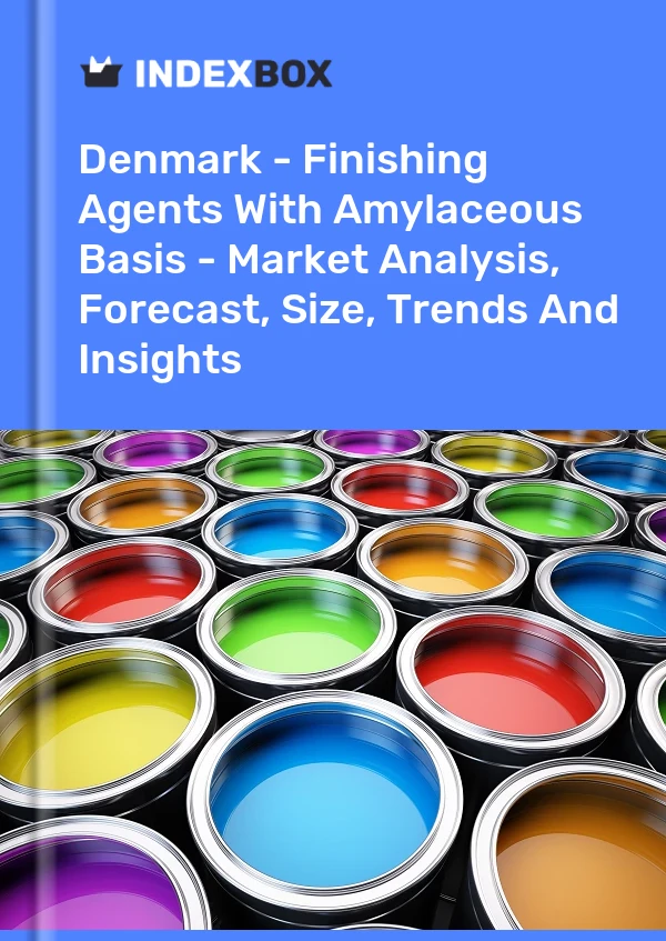 Report Denmark - Finishing Agents With Amylaceous Basis - Market Analysis, Forecast, Size, Trends and Insights for 499$