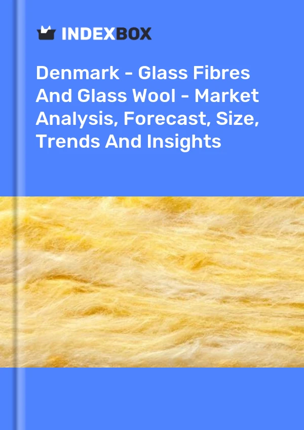 Report Denmark - Glass Fibres and Glass Wool - Market Analysis, Forecast, Size, Trends and Insights for 499$