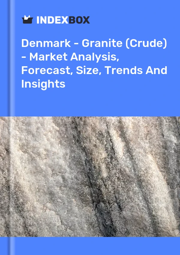 Report Denmark - Granite (Crude) - Market Analysis, Forecast, Size, Trends and Insights for 499$