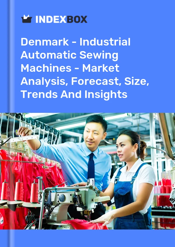 Report Denmark - Industrial Automatic Sewing Machines - Market Analysis, Forecast, Size, Trends and Insights for 499$